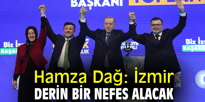 Hamza Dağ: İzmir derin bir nefes alacak