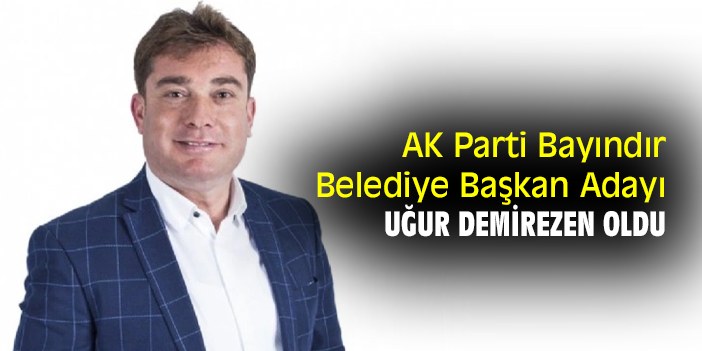 AK Parti Bayındır Belediye Başkan Adayı Uğur Demirezen oldu
