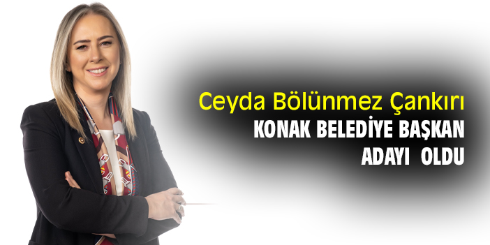 Ceyda Bölünmez Çankırı Konak Belediye Başkan Adayı oldu