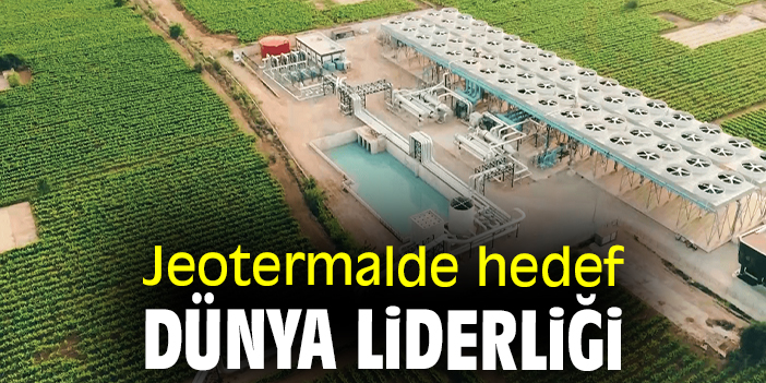 Jeotermalde hedef dünya liderliği