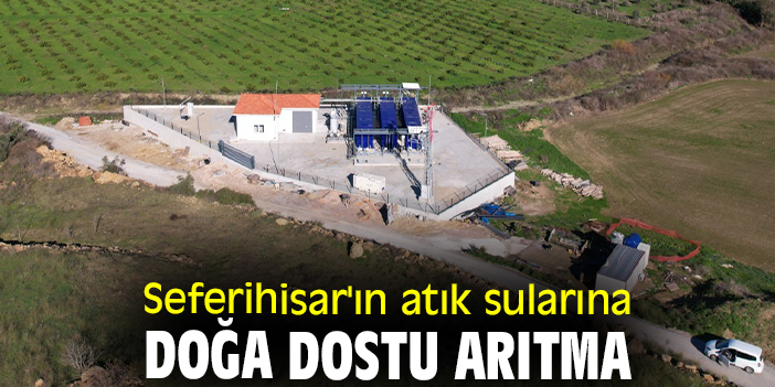 Seferihisar'ın atık sularına doğa dostu arıtma