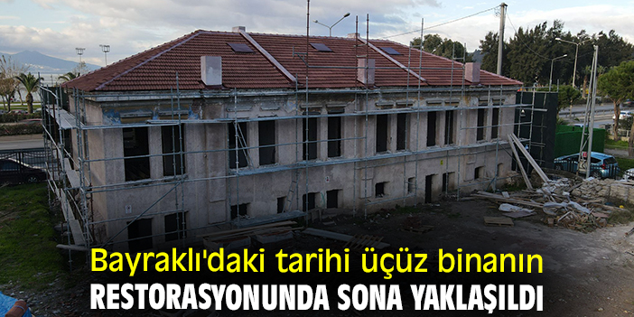 Bayraklı'daki tarihi üçüz binanın restorasyonunda sona yaklaşıldı