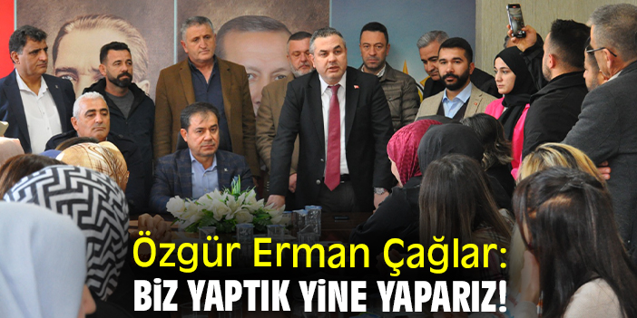 Özgür Erman Çağlar: Biz yaptık yine yaparız!