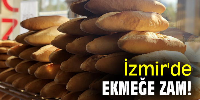 İzmir'de ekmeğe zam!