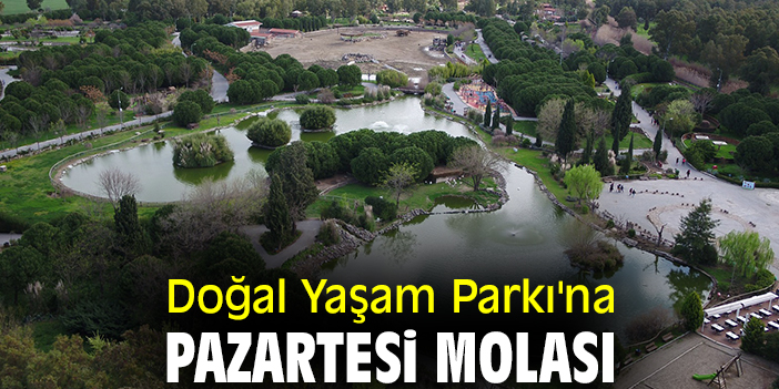 Doğal Yaşam Parkı'na pazartesi molası