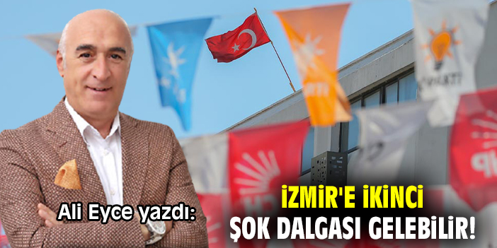 İzmir'e ikinci şok dalgası gelebilir!