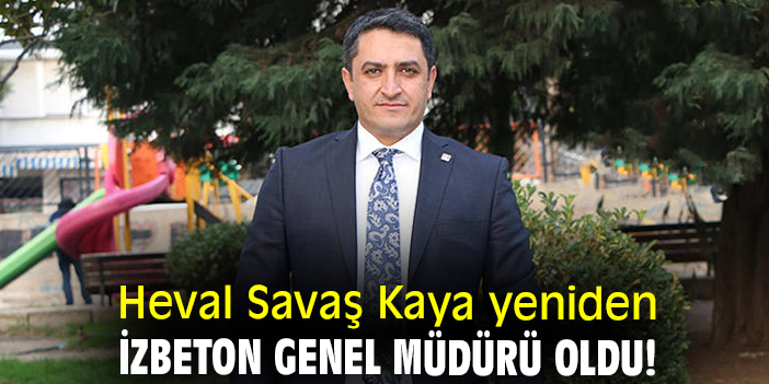 Heval Savaş Kaya yeniden İZBETON Genel Müdürü oldu!