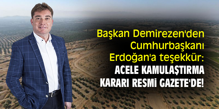 Başkan Demirezen'den Cumhurbaşkanı Erdoğan'a teşekkür: Acele kamulaştırma kararı Resmi Gazete'de!