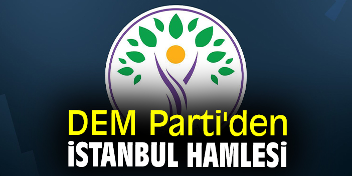 DEM Parti'den İstanbul hamlesi