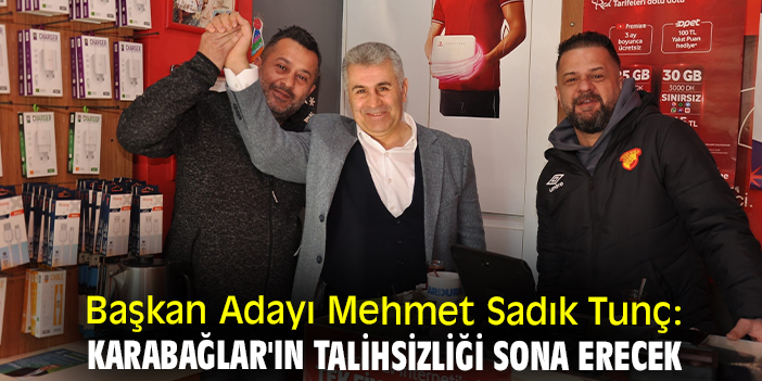 Başkan Adayı Mehmet Sadık Tunç: Karabağlar'ın talihsizliği sona erecek