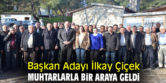 Başkan Adayı İlkay Çiçek muhtarlarla bir araya geldi