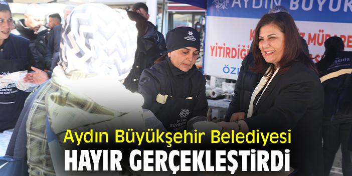 Aydın Büyükşehir Belediyesi hayır gerçekleştirdi