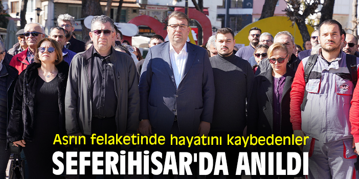 Asrın felaketinde hayatını kaybedenler Seferihisar'da anıldı