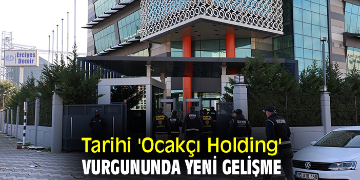 Tarihi 'Ocakçı Holding' vurgununda yeni gelişme