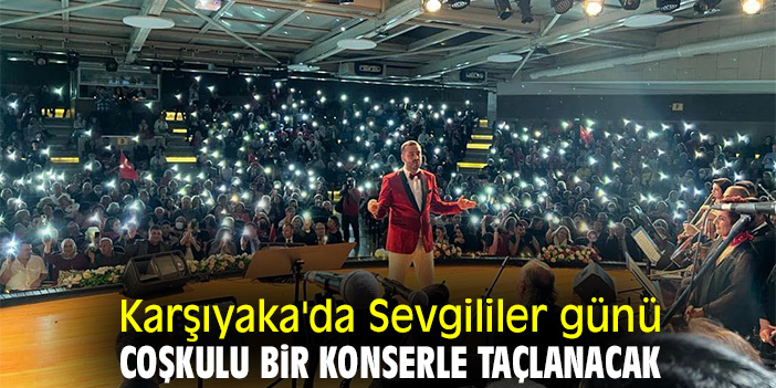Karşıyaka'da Sevgililer günü coşkulu bir konserle taçlanacak