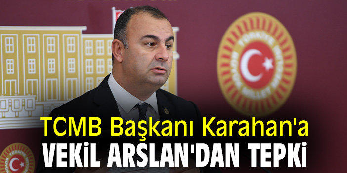 TCMB Başkanı Karahan'a Vekil Arslan'dan tepki