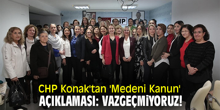 CHP Konak'tan 'Medeni Kanun' açıklaması: Vazgeçmiyoruz!