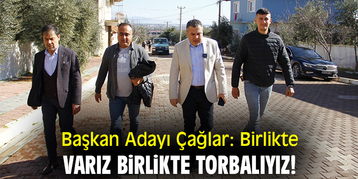 Başkan Adayı Çağlar: Birlikte varız birlikte Torbalıyız!