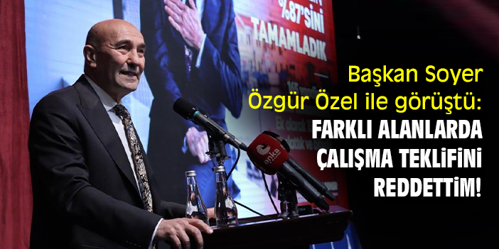 Başkan Soyer Özgür Özel ile görüştü: Farklı alanlarda çalışma teklifini reddettim!