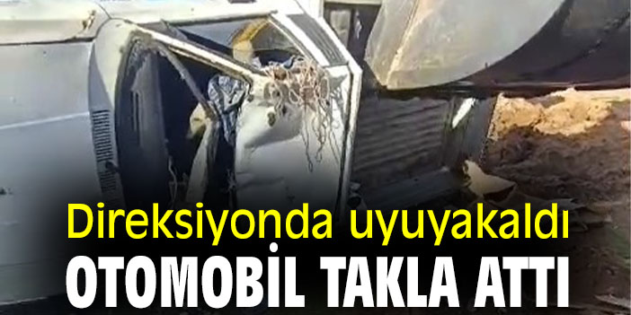 Direksiyonda uyuyakaldı, otomobil takla attı