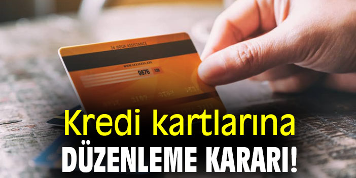 Kredi kartlarına düzenleme kararı!