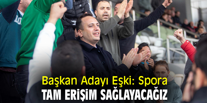 Başkan Adayı Eşki: Spora tam erişim sağlayacağız