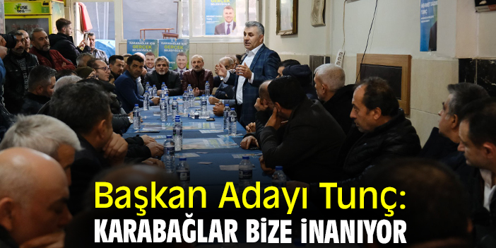 Başkan Adayı Tunç: Karabağlar bize inanıyor