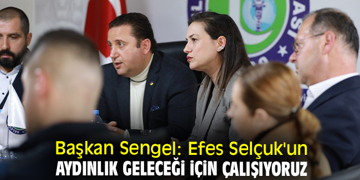Başkan Sengel: Efes Selçuk'un aydınlık geleceği için çalışıyoruz