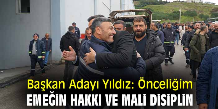 Başkan Adayı Yıldız: Önceliğim emeğin hakkı ve mali disiplin