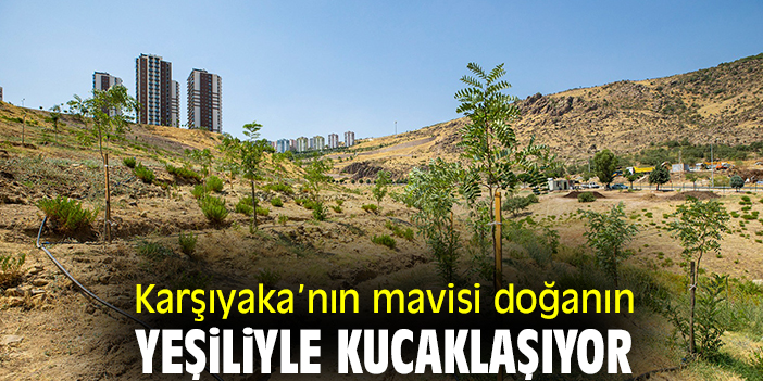 Karşıyaka'nın mavisi doğanın yeşiliyle kucaklaşıyor