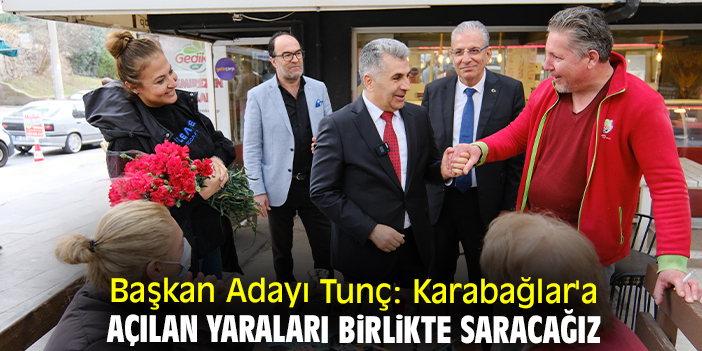 Başkan Adayı Tunç: Karabağlar'a açılan yaraları birlikte saracağız