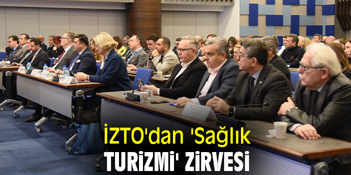 İZTO'dan 'Sağlık Turizmi' zirvesi