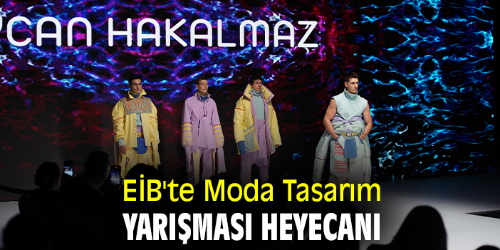 EİB'te Moda Tasarım Yarışması heyecanı