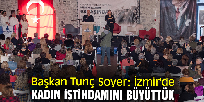 Başkan Tunç Soyer: İzmir'de kadın istihdamını büyüttük