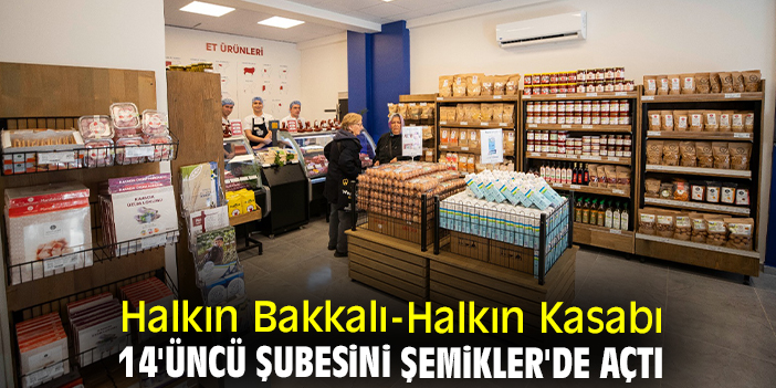 Halkın Bakkalı-Halkın Kasabı 14'üncü şubesini Şemikler'de açtı