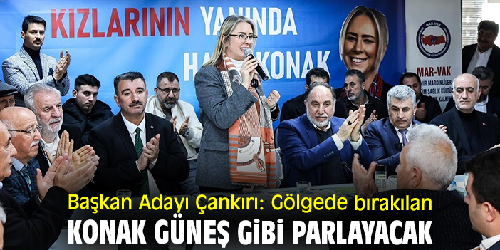 Başkan Adayı Çankırı: Gölgede bırakılan Konak güneş gibi parlayacak