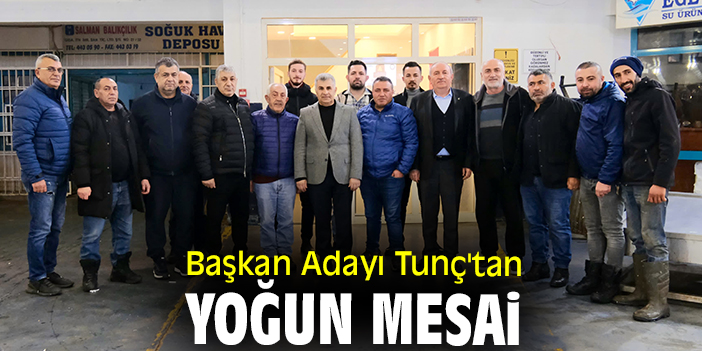 Başkan Adayı Tunç'tan yoğun mesai