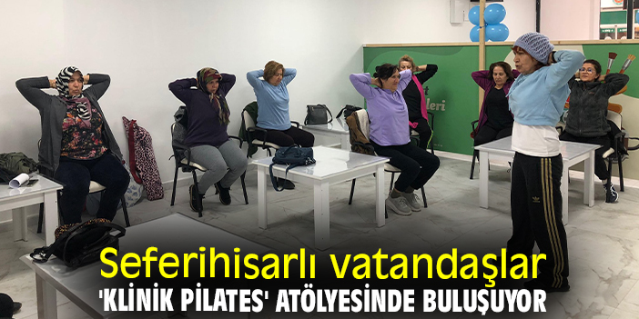 Seferihisarlı vatandaşlar 'Klinik Pilates' atölyesinde buluşuyor