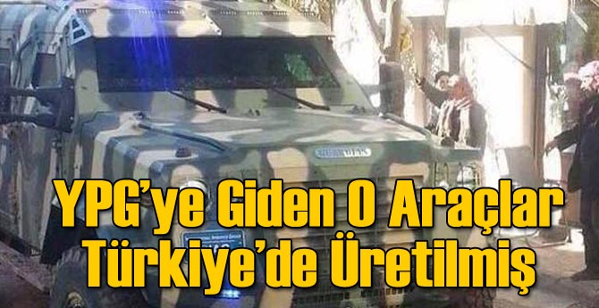 Rezalet! YPG'ye Giden Araçlar Türkiye'de Üretilmiş