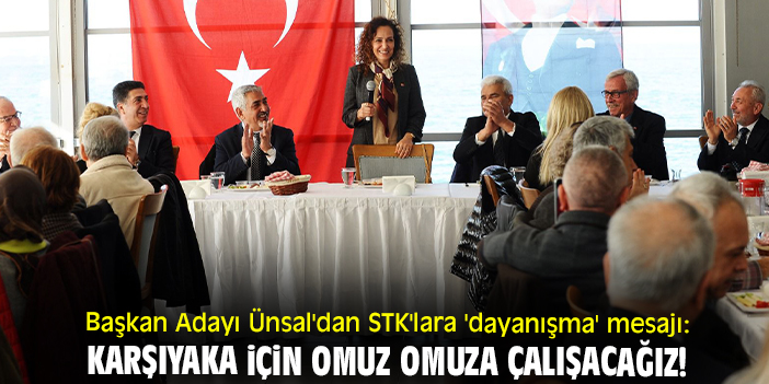 Başkan Adayı Ünsal'dan STK'lara 'dayanışma' mesajı: Karşıyaka için omuz omuza çalışacağız!