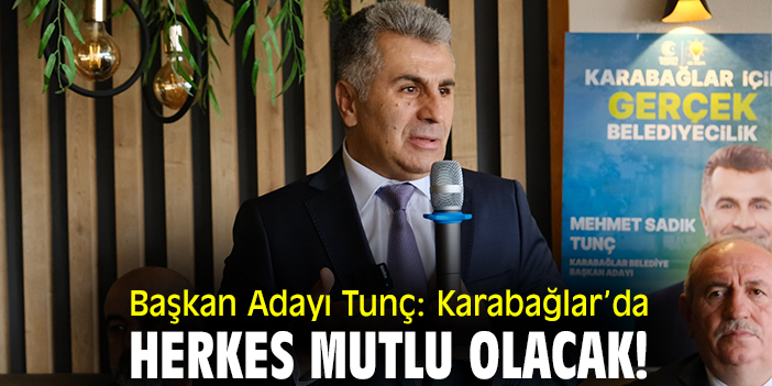Başkan Adayı Tunç: Karabağlar'da herkes mutlu olacak!