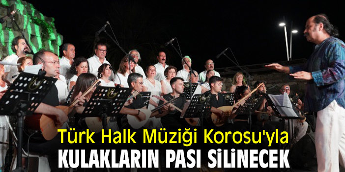 Türk Halk Müziği Korosu'yla kulakların pası silinecek