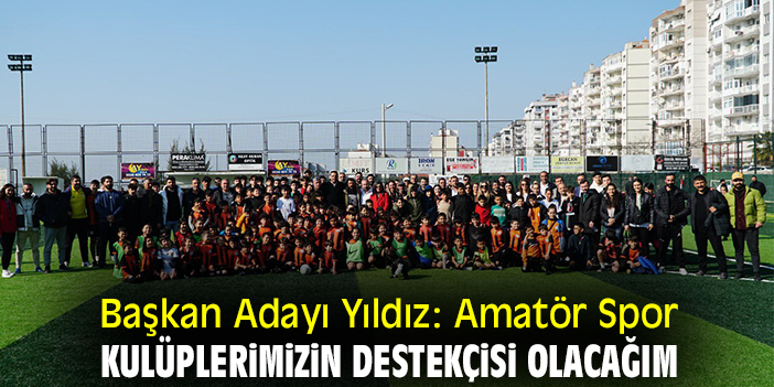 Başkan Adayı Yıldız: Amatör Spor Kulüplerimizin destekçisi olacağım
