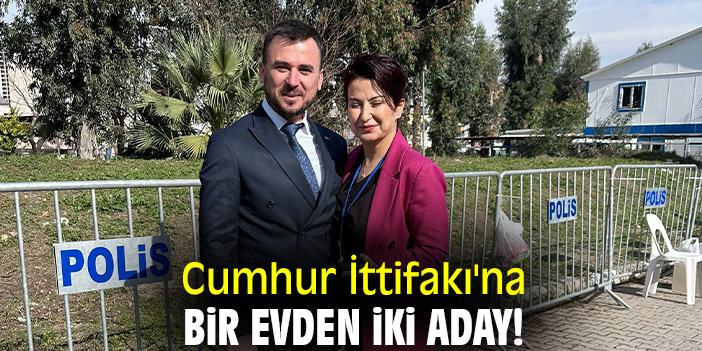 Cumhur İttifakı'na bir evden iki aday!