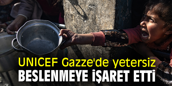 UNICEF Gazze'de yetersiz beslenmeye işaret etti