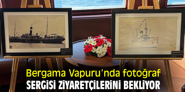 Bergama Vapuru'nda fotoğraf sergisi ziyaretçilerini bekliyor