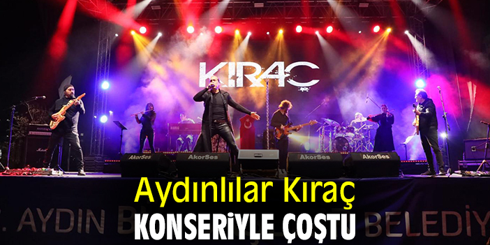 Aydınlılar Kıraç konseriyle çoştu