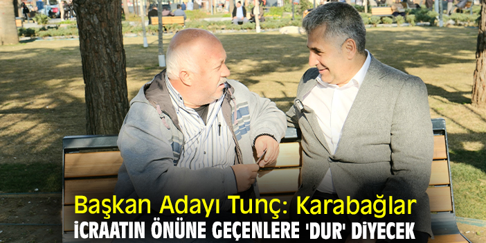 Başkan Adayı Tunç: Karabağlar icraatın önüne geçenlere 'Dur' diyecek