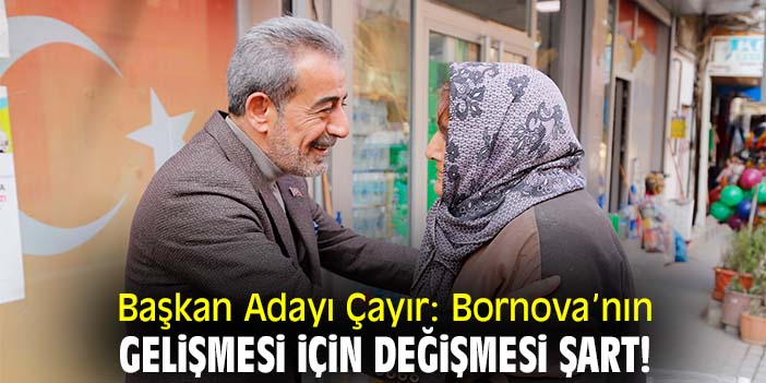 Başkan Adayı Çayır: Bornova’nın gelişmesi için değişmesi şart!