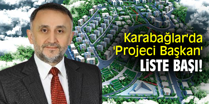 Karabağlar'da 'Projeci Başkan' liste başı!